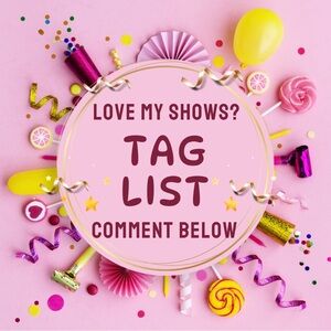 TAG LIST FOR MY LIVE SHOWS!!!